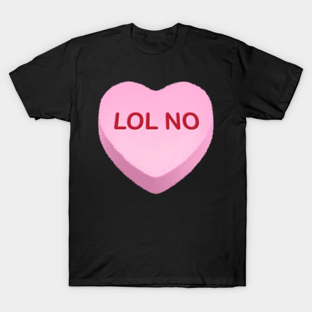 LOL NO Candy Heart T-Shirt by tommartinart